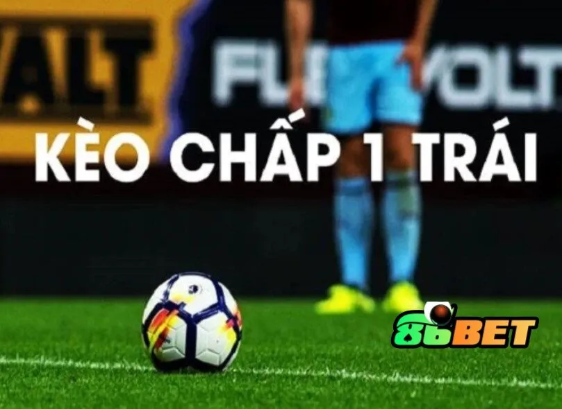 Lưu ý khí chơi kèo chấ 1 trái tại 86Bet Kèo Chấp 1 Trái