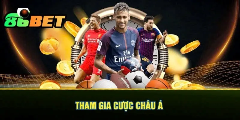 Tham gia cược châu Á hot hit tại nền tảng 86bet 