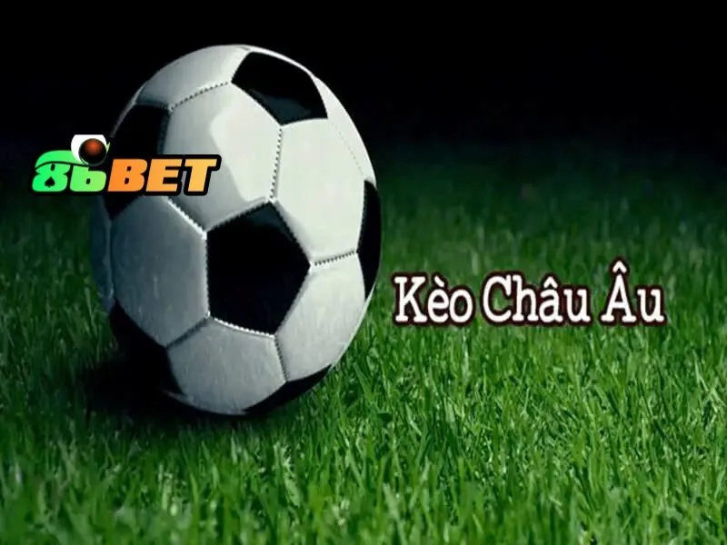 Kèo châu Âu 86Bet